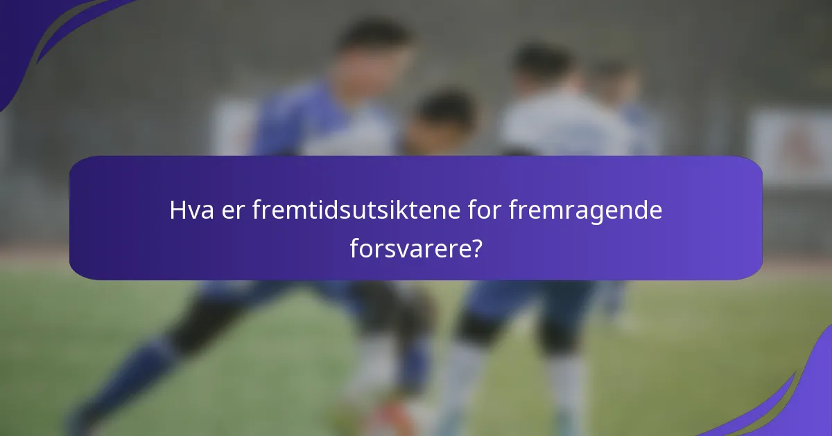 Hva er fremtidsutsiktene for fremragende forsvarere?