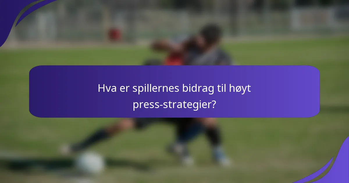 Hva er spillernes bidrag til høyt press-strategier?