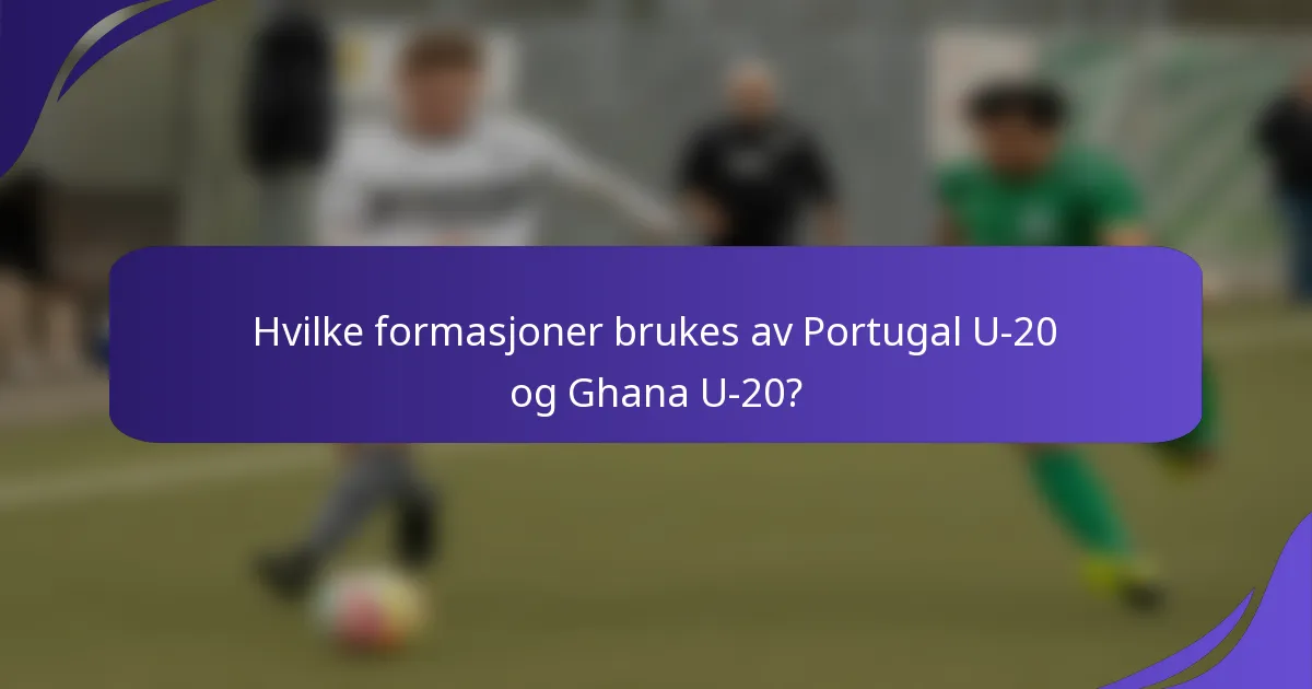 Hvilke formasjoner brukes av Portugal U-20 og Ghana U-20?