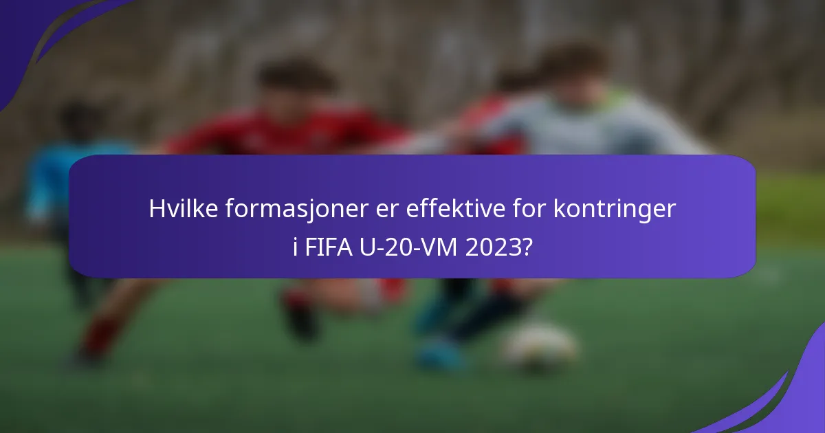 Hvilke formasjoner er effektive for kontringer i FIFA U-20-VM 2023?