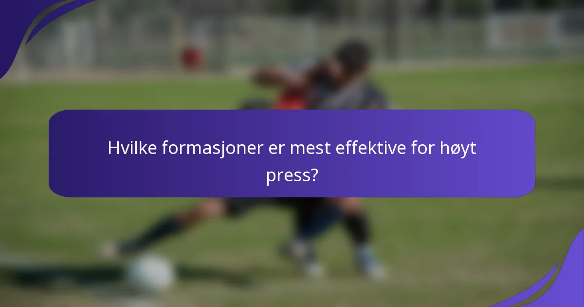 Hvilke formasjoner er mest effektive for høyt press?