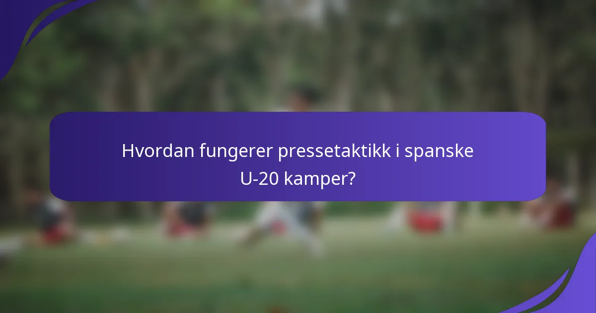 Hvordan fungerer pressetaktikk i spanske U-20 kamper?