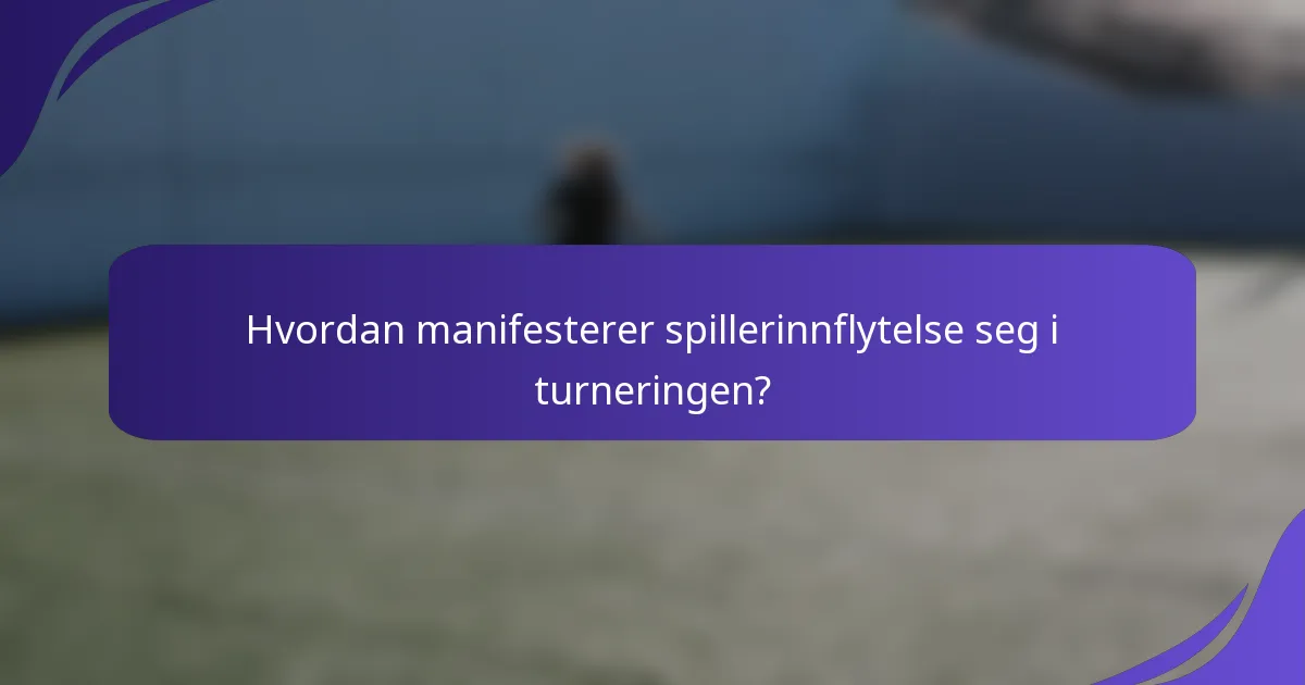 Hvordan manifesterer spillerinnflytelse seg i turneringen?