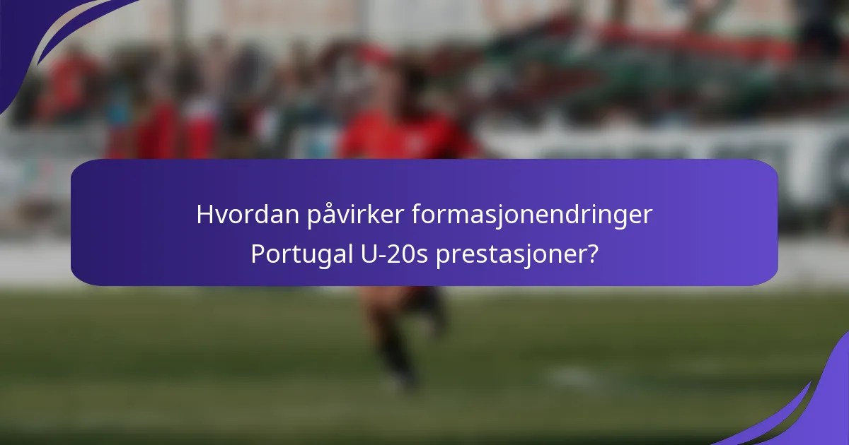 Hvordan påvirker formasjonendringer Portugal U-20s prestasjoner?