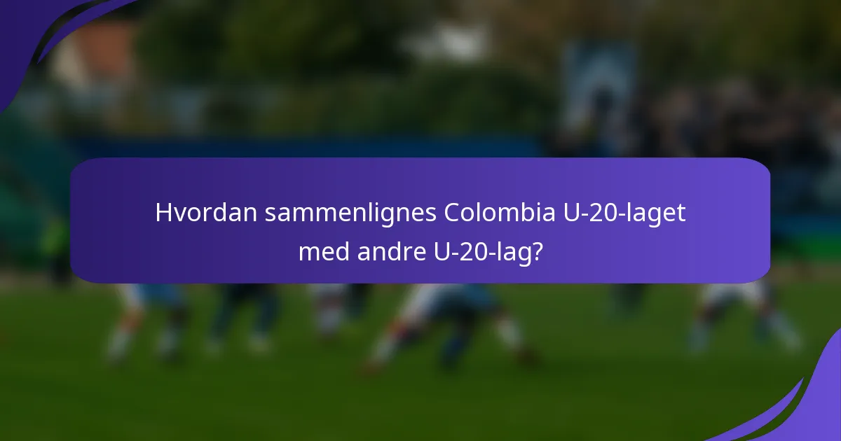 Hvordan sammenlignes Colombia U-20-laget med andre U-20-lag?