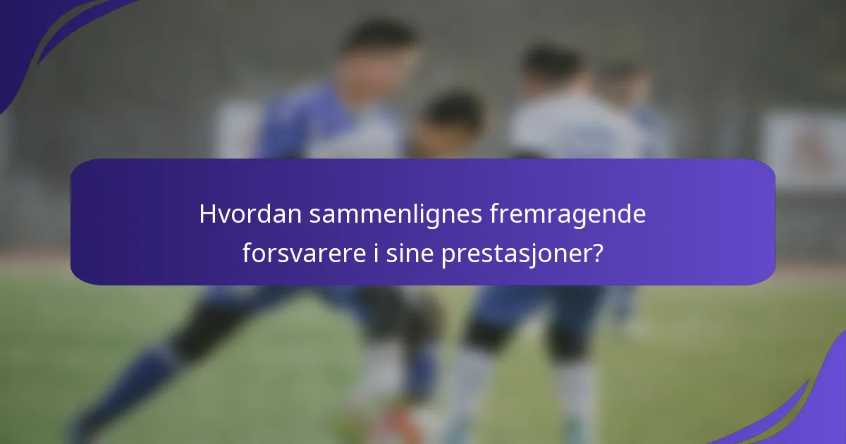 Hvordan sammenlignes fremragende forsvarere i sine prestasjoner?