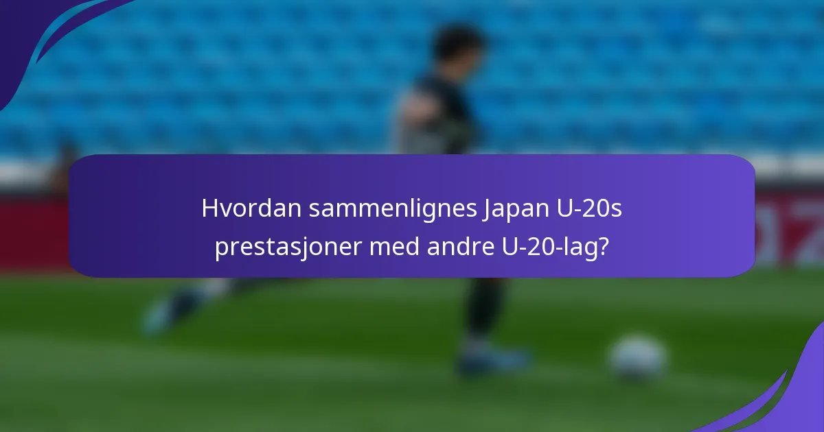 Hvordan sammenlignes Japan U-20s prestasjoner med andre U-20-lag?